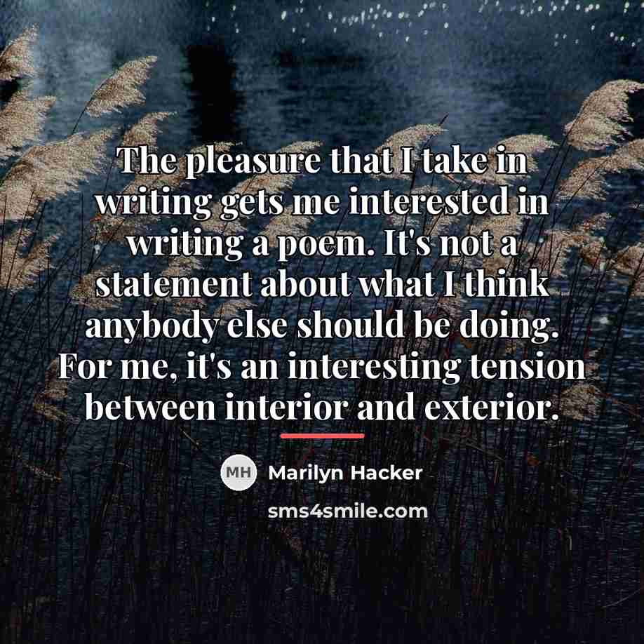 “The pleasure that I take in writing gets me interested…” quote by Marilyn Hacker