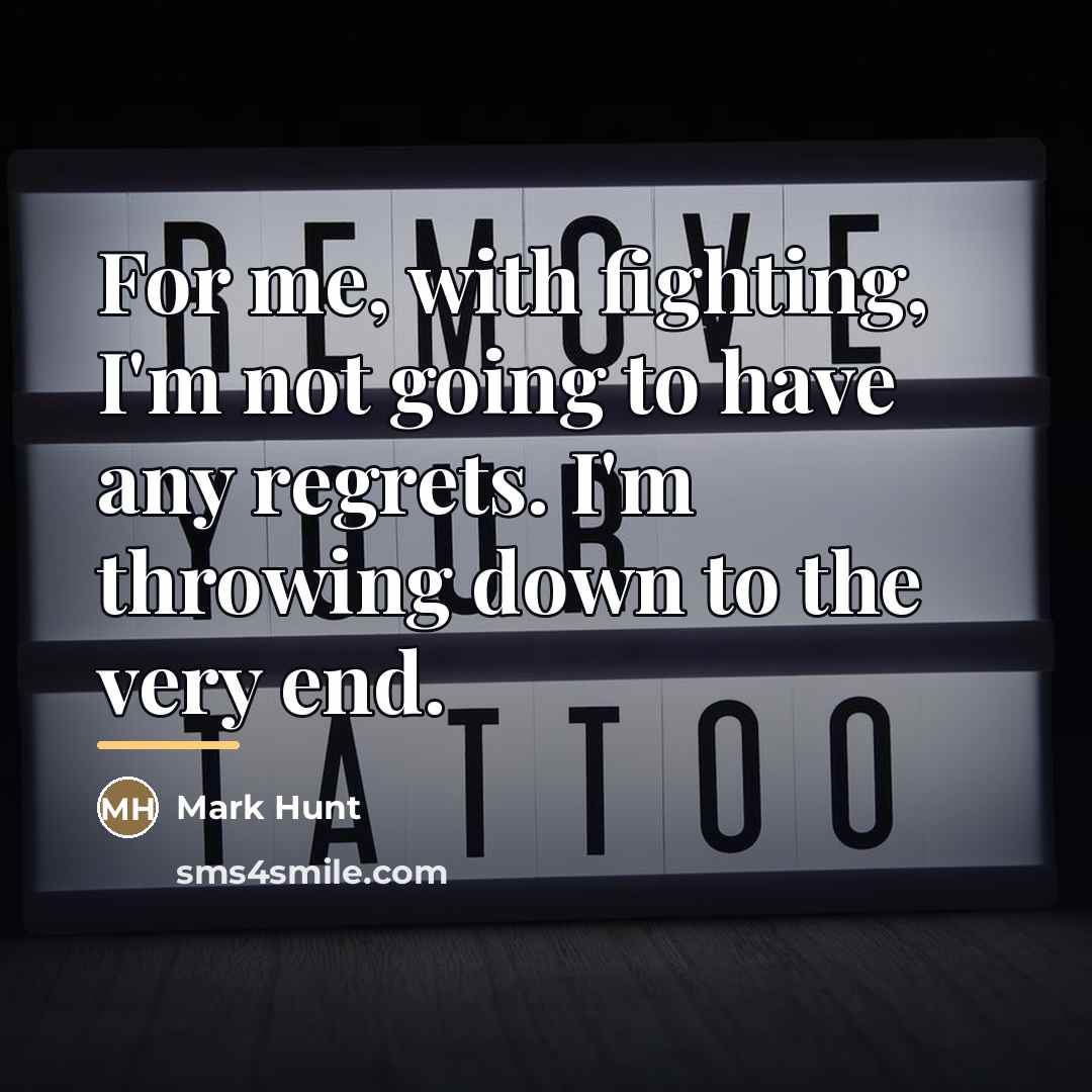 “For me, with fighting, I'm not going to have any…” quote by Mark Hunt