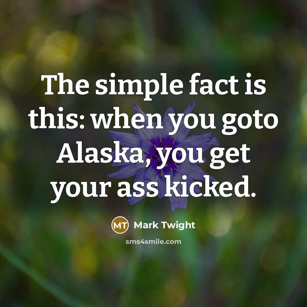 “The simple fact is this: when you goto Alaska, you…” quote by Mark Twight