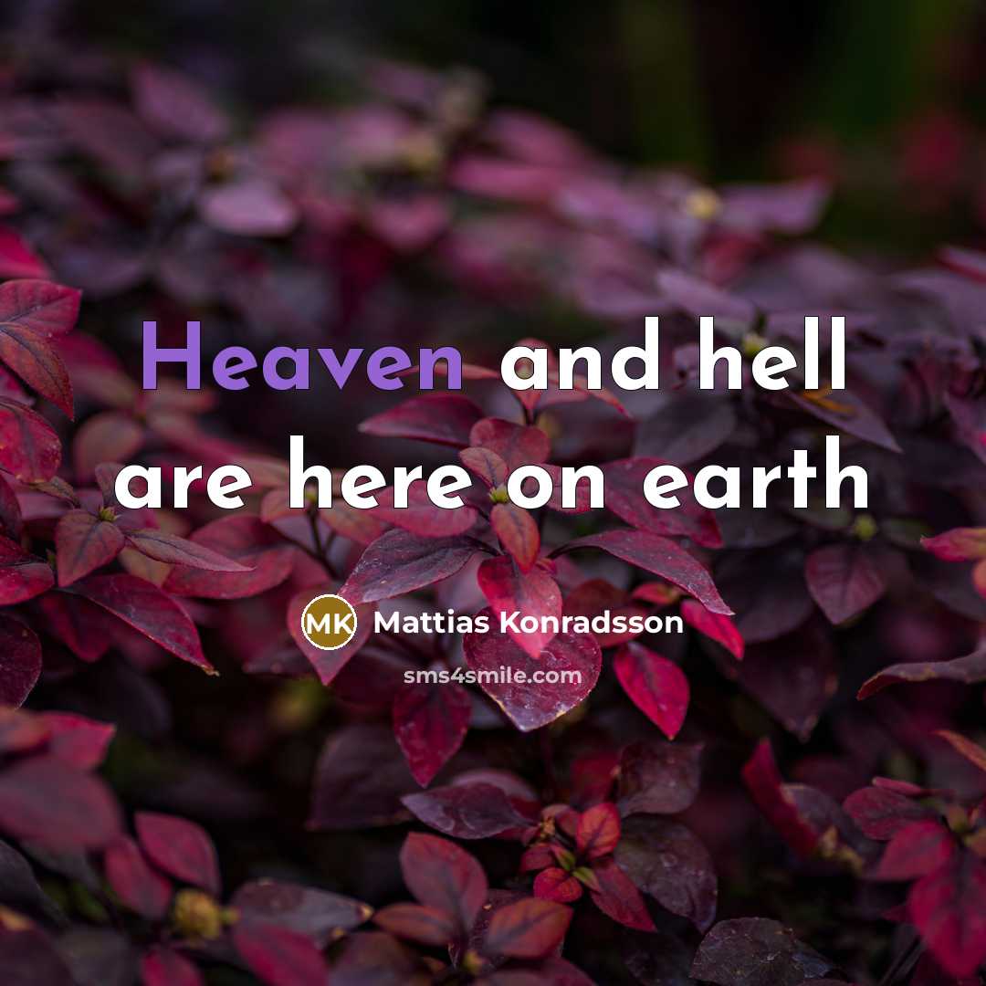 “Heaven and hell are here on earth…” quote by Mattias Konradsson