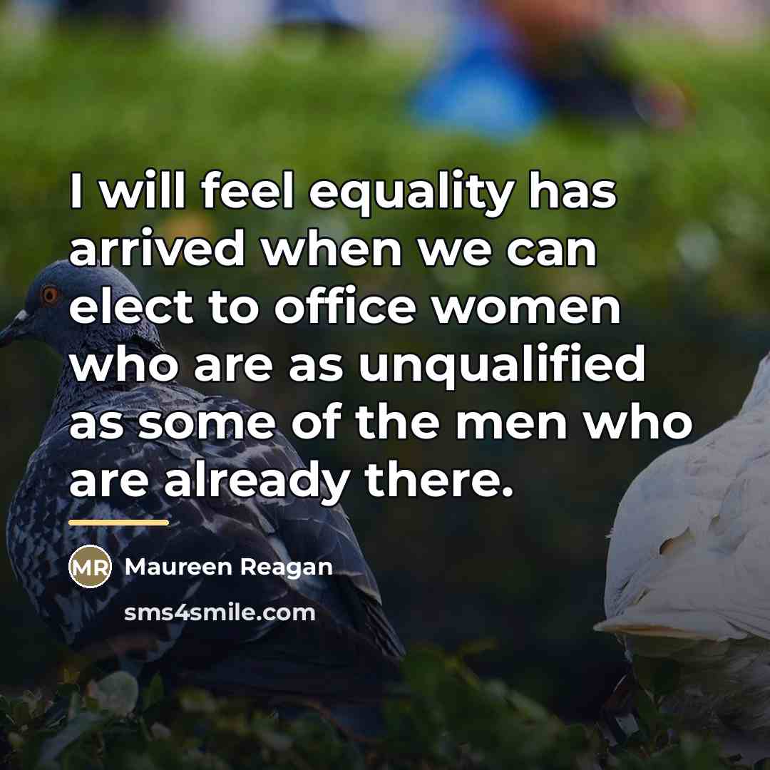 “I will feel equality has arrived when we can elect…” quote by Maureen Reagan