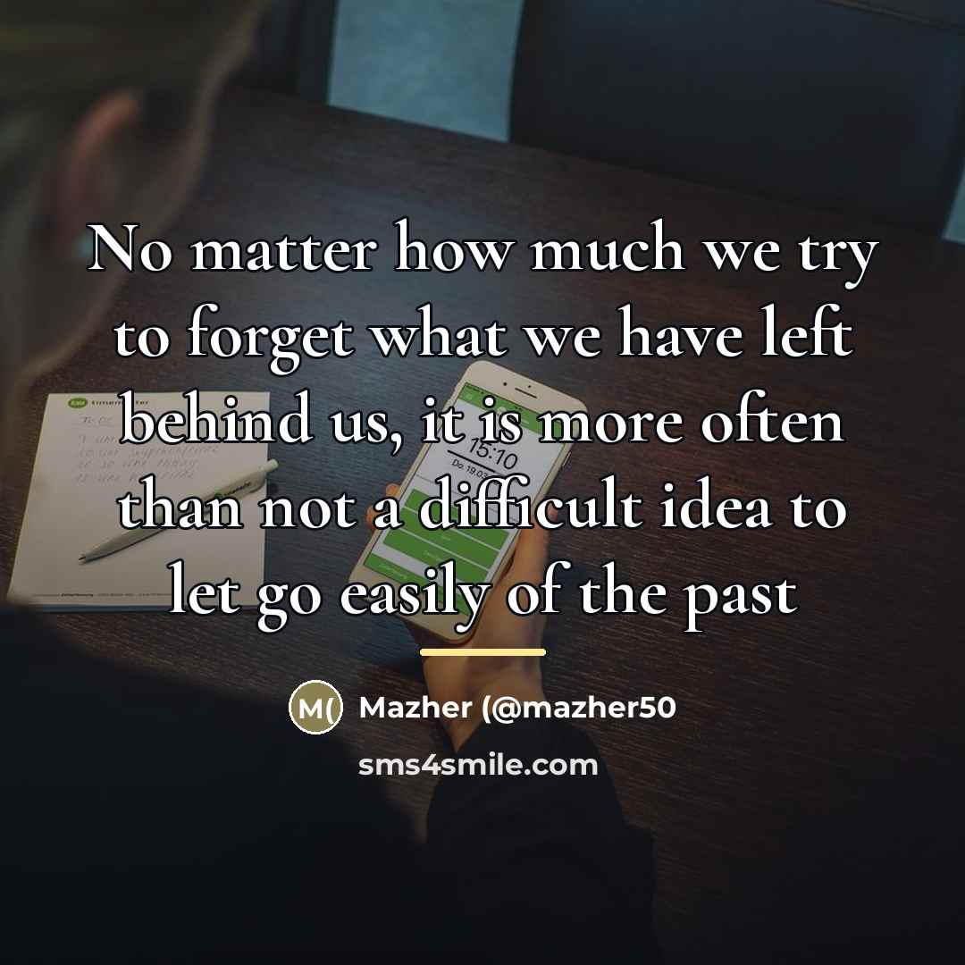 “No matter how much we try to forget what we…” quote by Mazher (@mazher50