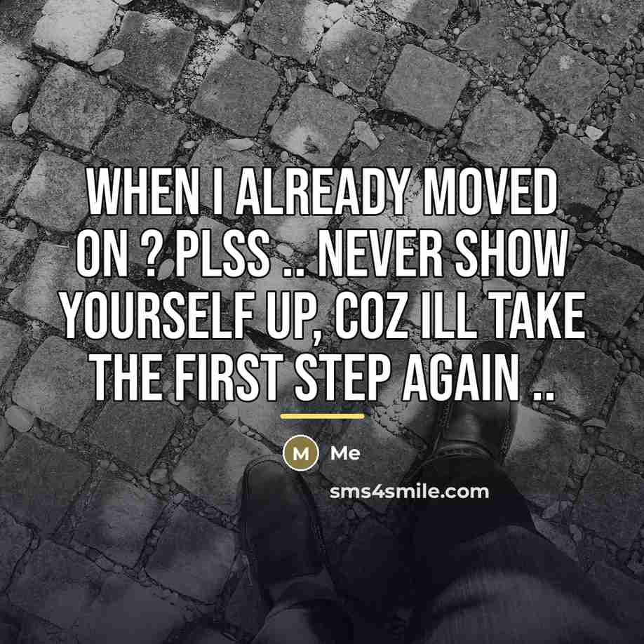 “When I already moved on ? plss .. never show…” quote by Me