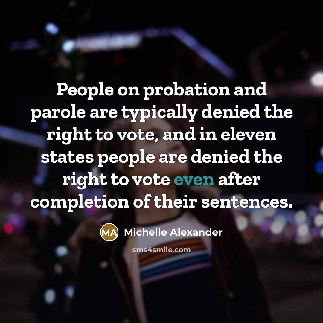 “People on probation and parole are typically denied the right…” quote by Michelle Alexander