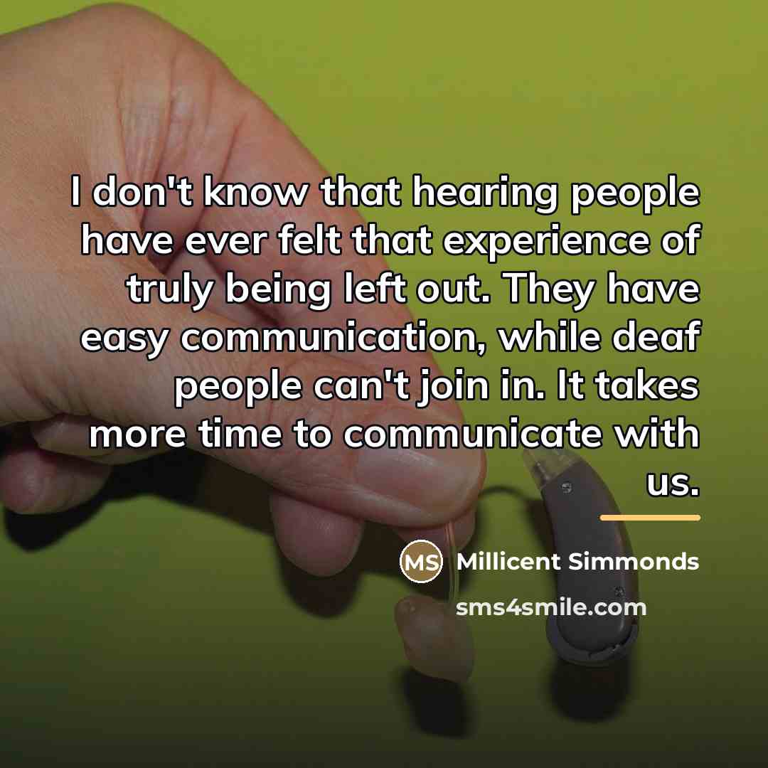 “I don't know that hearing people have ever felt that…” quote by Millicent Simmonds