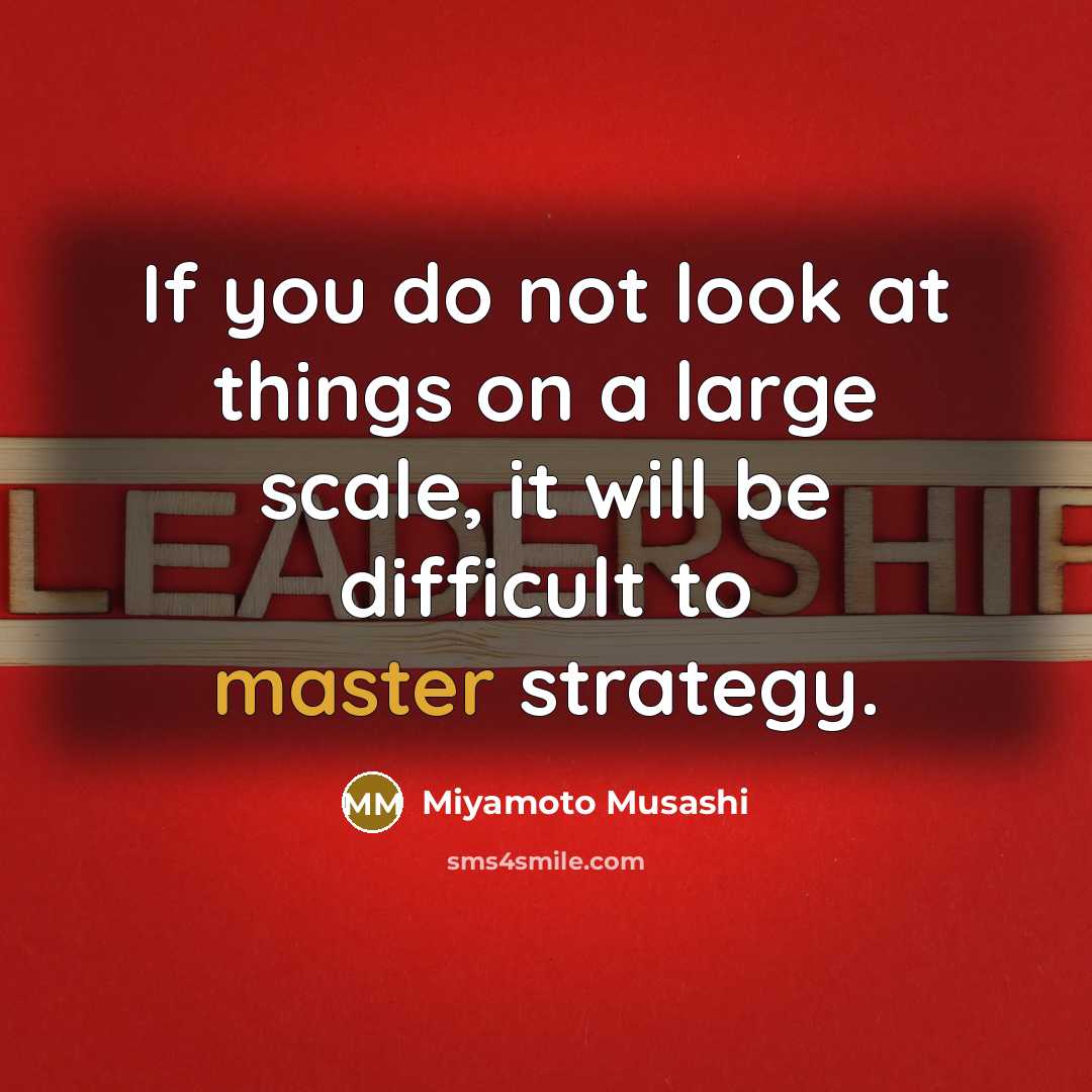 “If you do not look at things on a large…” quote by Miyamoto Musashi