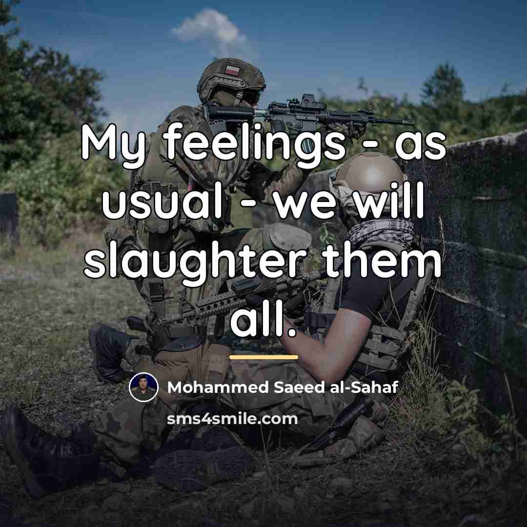 “My feelings - as usual - we will slaughter them…” quote by Mohammed Saeed al-Sahaf