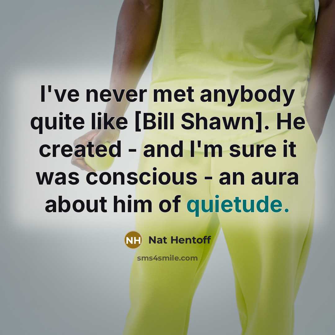 “I've never met anybody quite like [Bill Shawn]. He created…” quote by Nat Hentoff