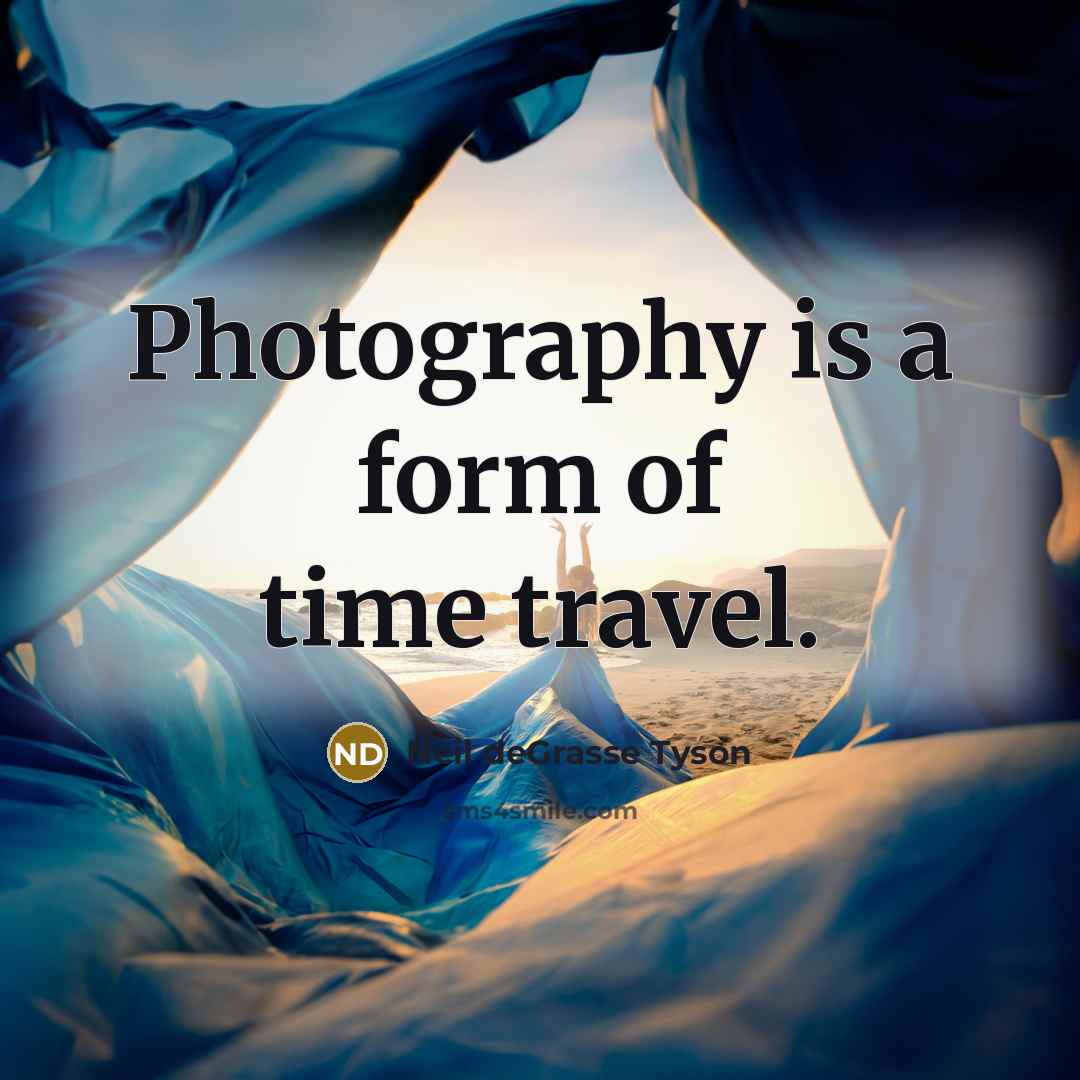 “Photography is a form of time travel.…” quote by Neil deGrasse Tyson