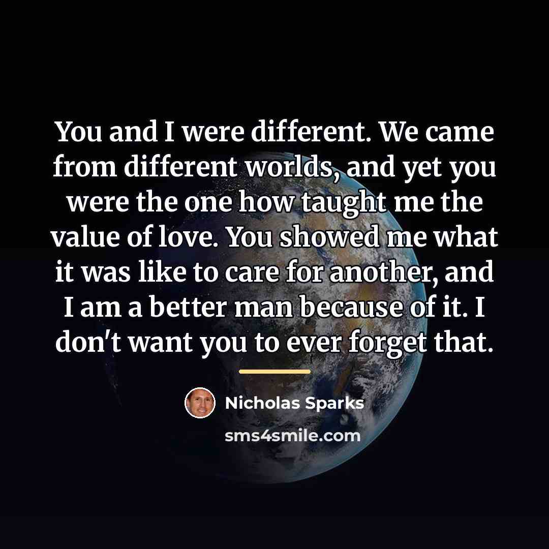 “You and I were different. We came from different worlds,…” quote by Nicholas Sparks