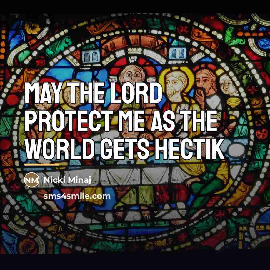 “May the lord protect me as the world gets hectik…” quote by Nicki Minaj