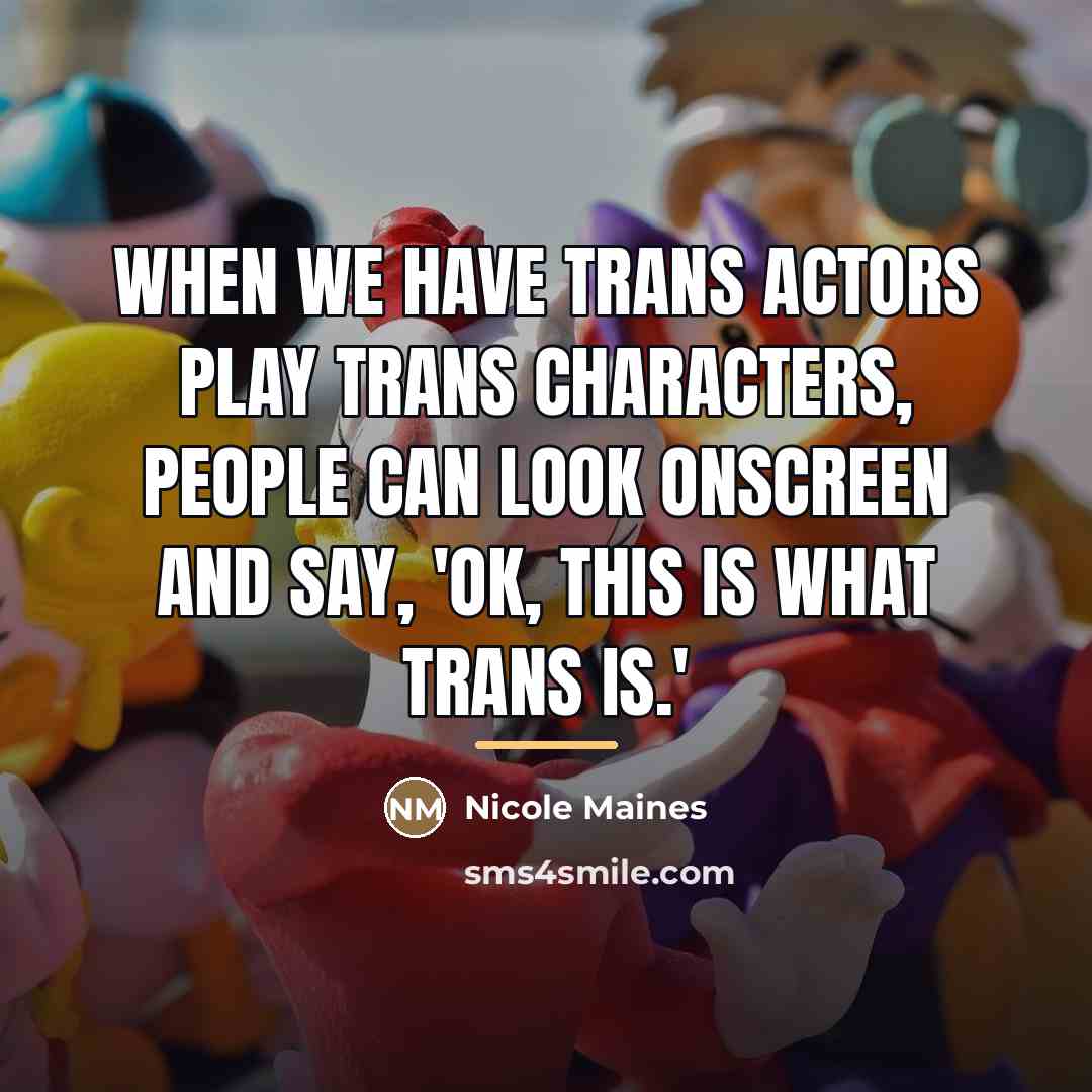 “When we have trans actors play trans characters, people can…” quote by Nicole Maines