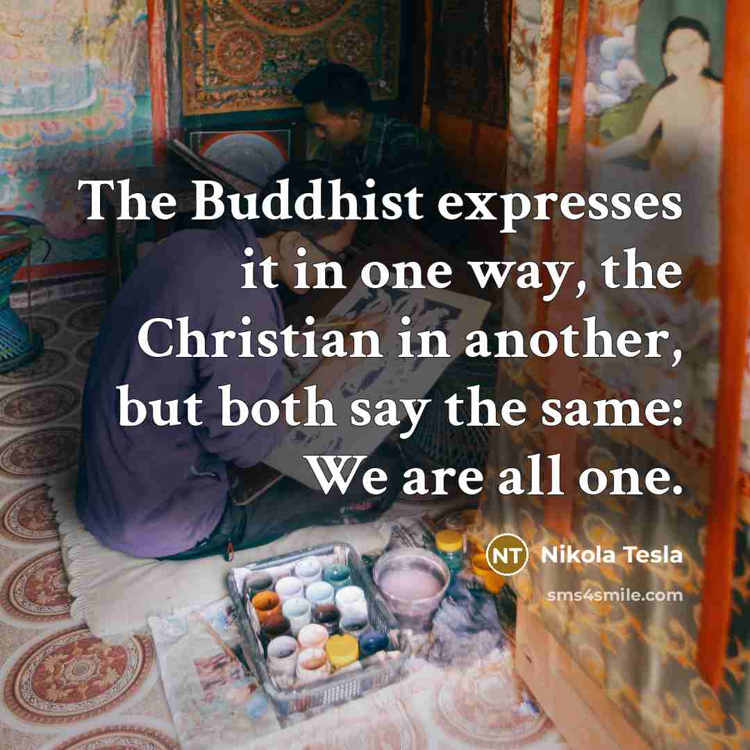 “The Buddhist expresses it in one way, the Christian in…” quote by Nikola Tesla