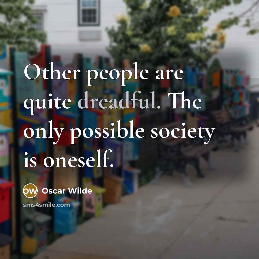 “Other people are quite dreadful. The only possible society is…” quote by Oscar Wilde