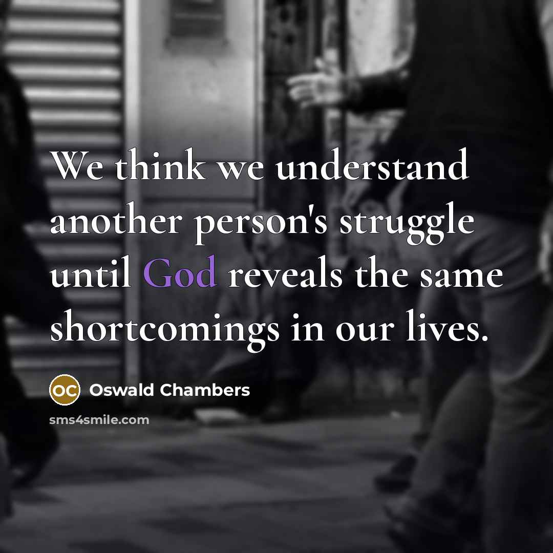 “We think we understand another person's struggle until God reveals…” quote by Oswald Chambers