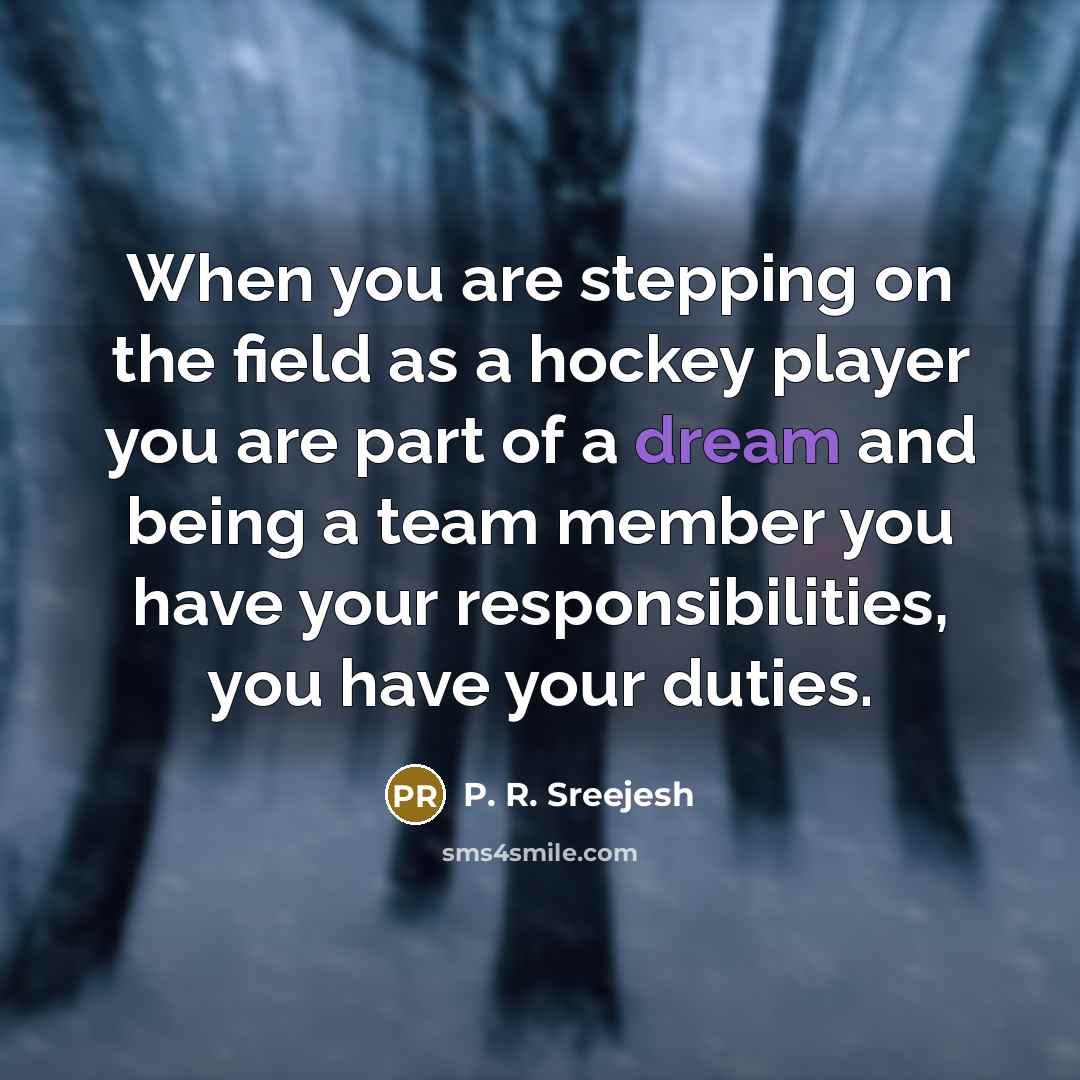 “When you are stepping on the field as a hockey…” quote by P. R. Sreejesh