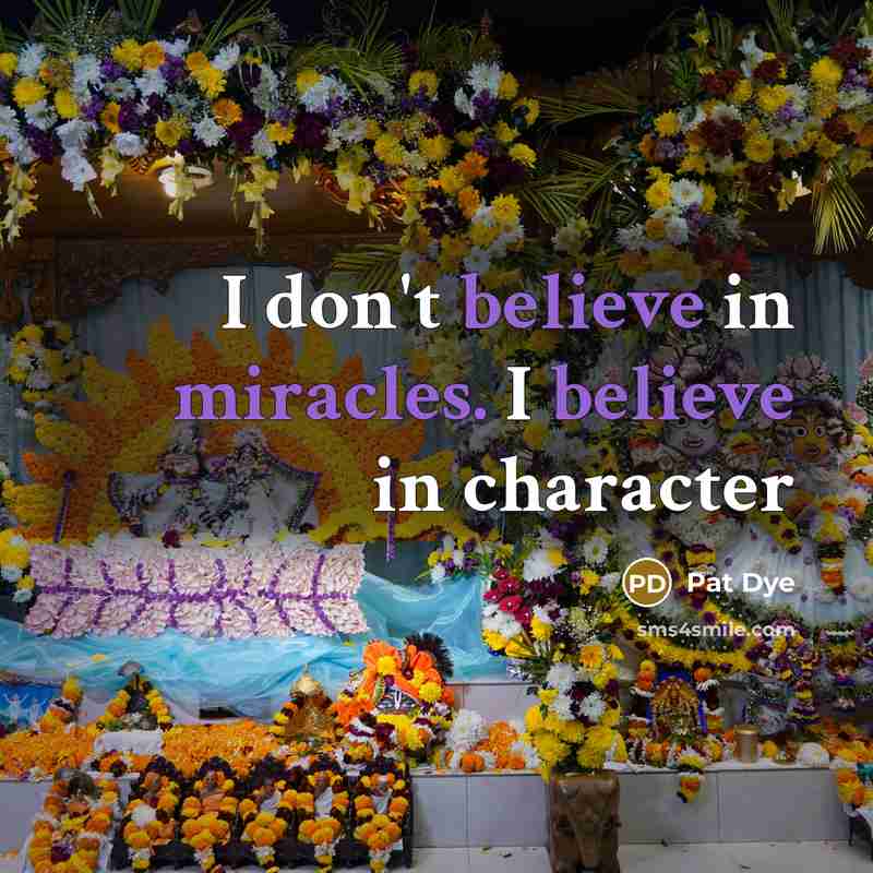 “I don't believe in miracles. I believe in character…” quote by Pat Dye