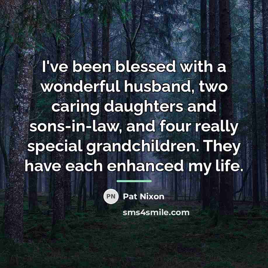 “I've been blessed with a wonderful husband, two caring daughters…” quote by Pat Nixon