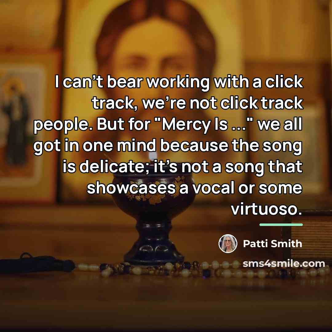“I can't bear working with a click track, we're not…” quote by Patti Smith