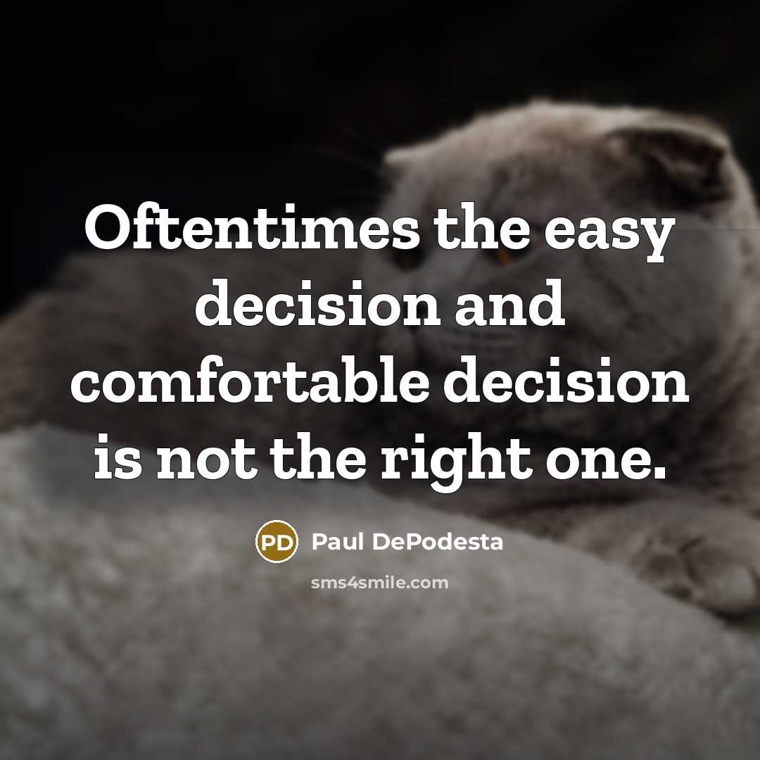 “Oftentimes the easy decision and comfortable decision is not the right one.” quote by Paul DePodesta