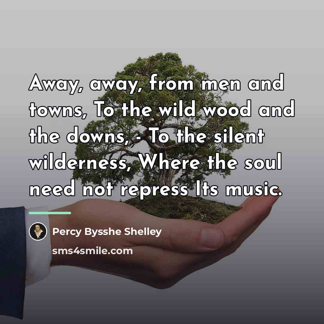 “Away, away, from men and towns, To the wild wood…” quote by Percy Bysshe Shelley