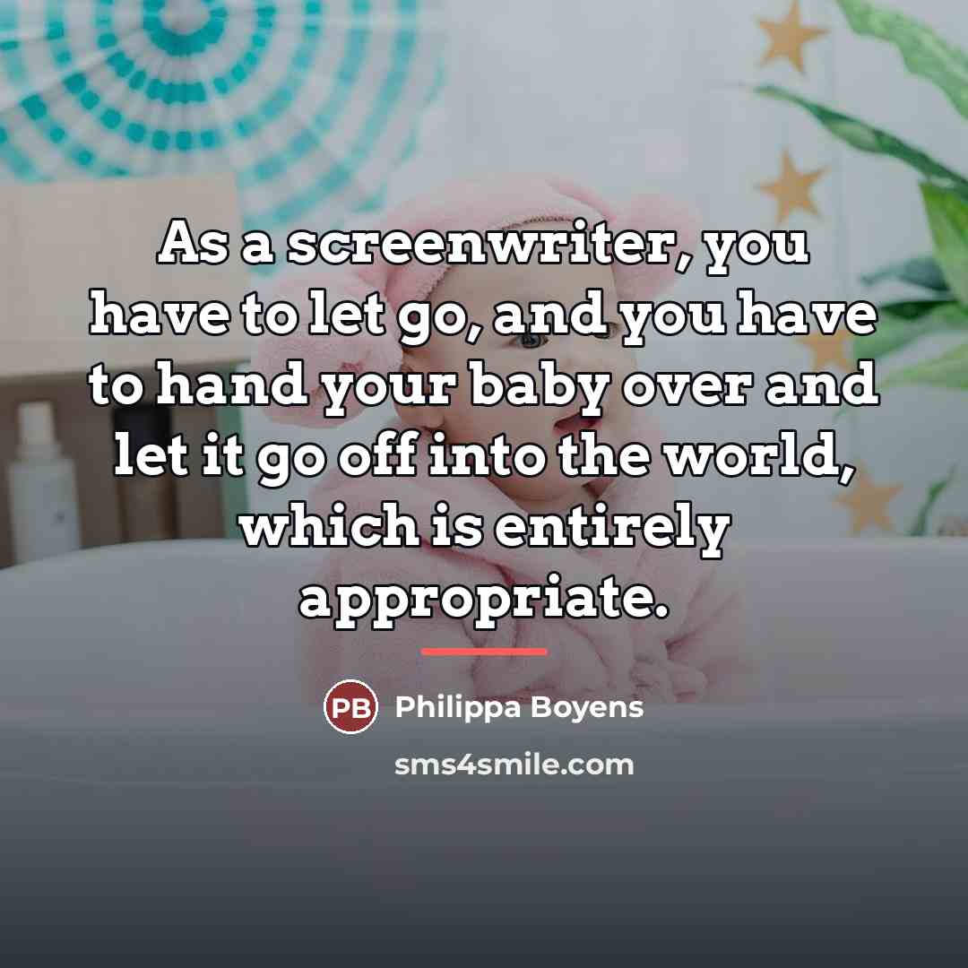 “As a screenwriter, you have to let go, and you…” quote by Philippa Boyens