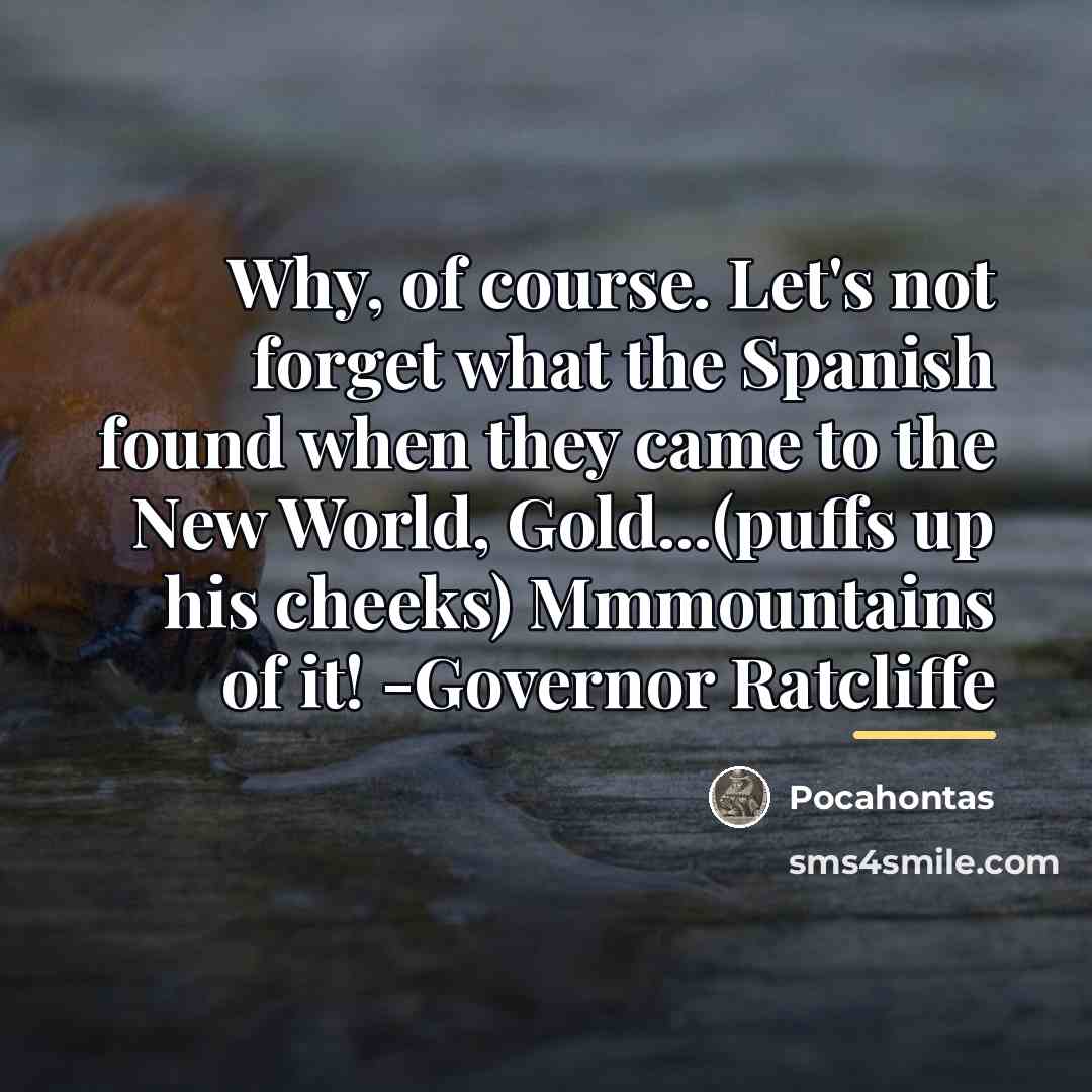 “Why, of course. Let's not forget what the Spanish found…” quote by Pocahontas