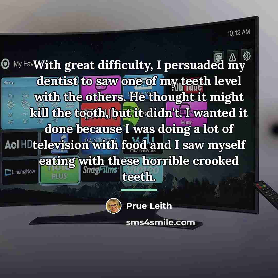 “With great difficulty, I persuaded my dentist to saw one…” quote by Prue Leith