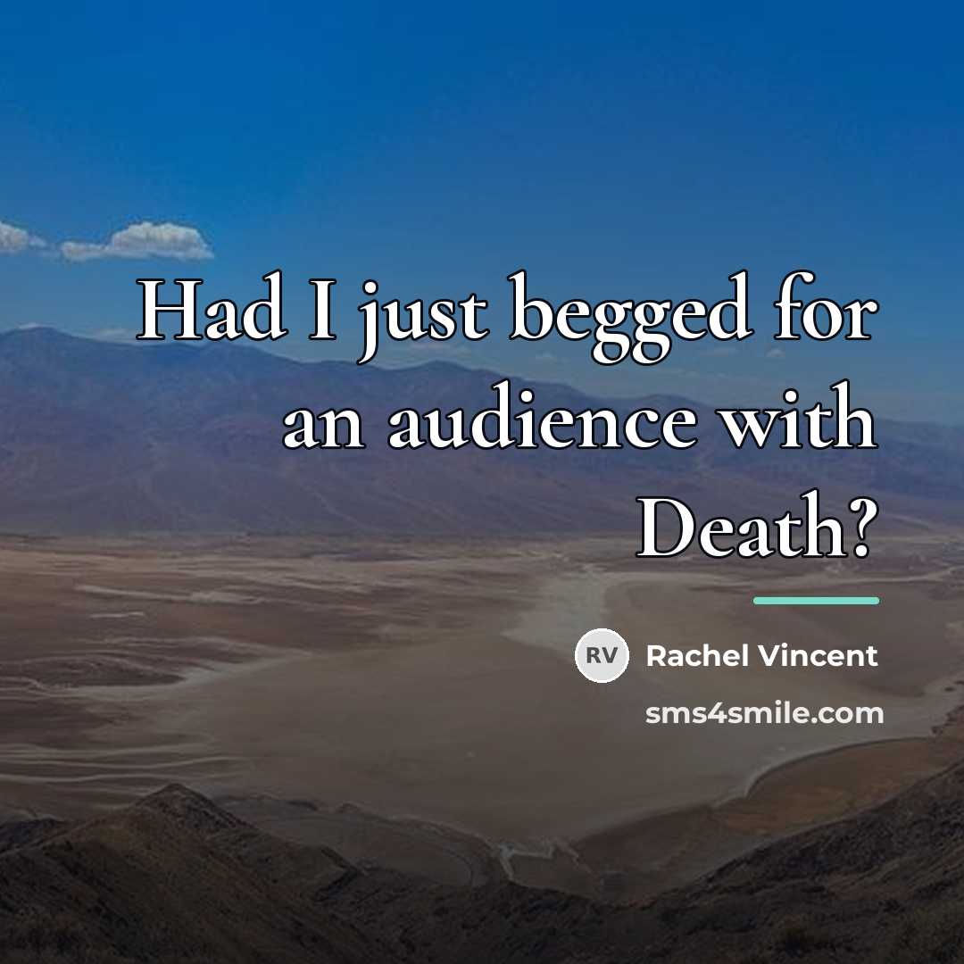 “Had I just begged for an audience with Death?…” quote by Rachel Vincent