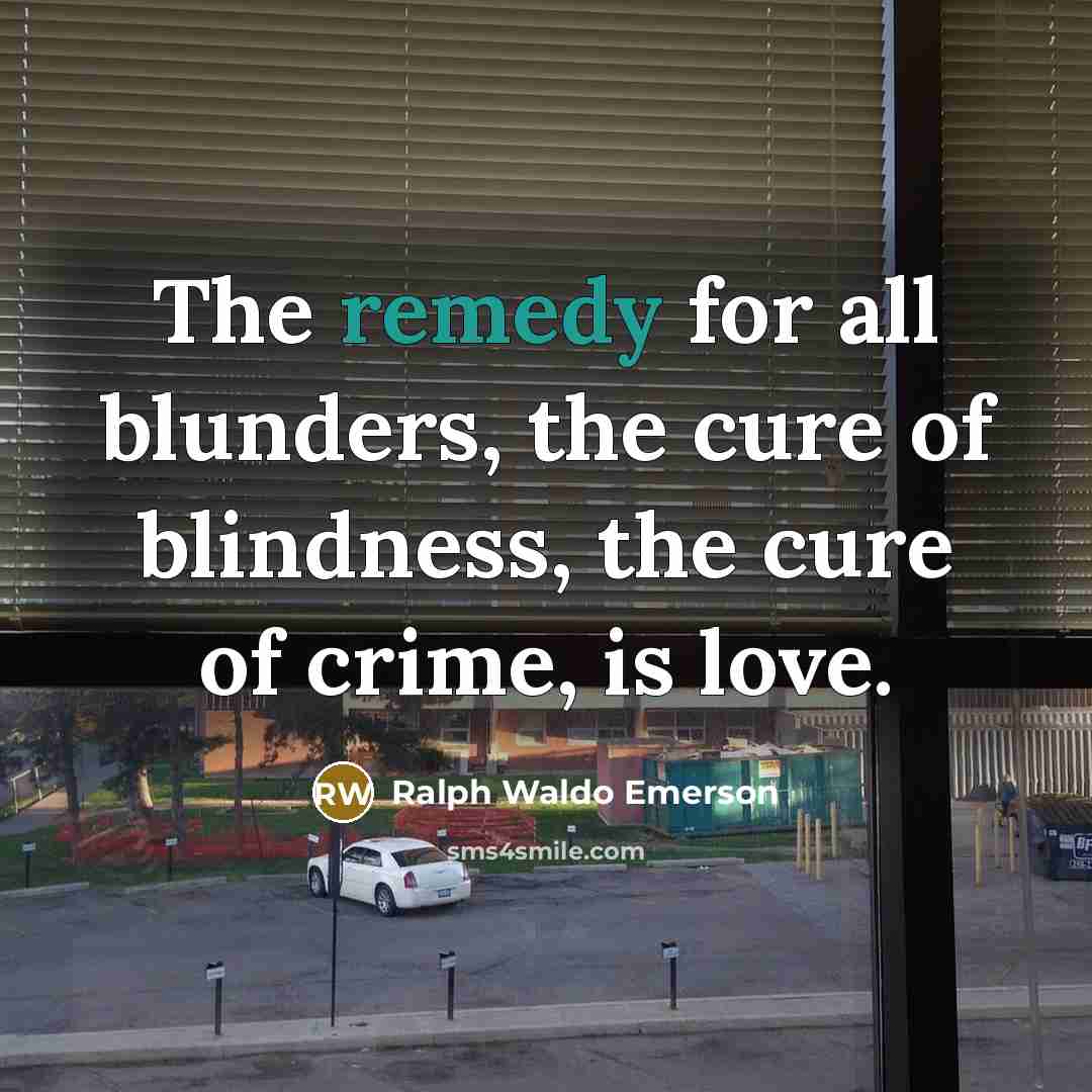 “The remedy for all blunders, the cure of blindness, the…” quote by Ralph Waldo Emerson