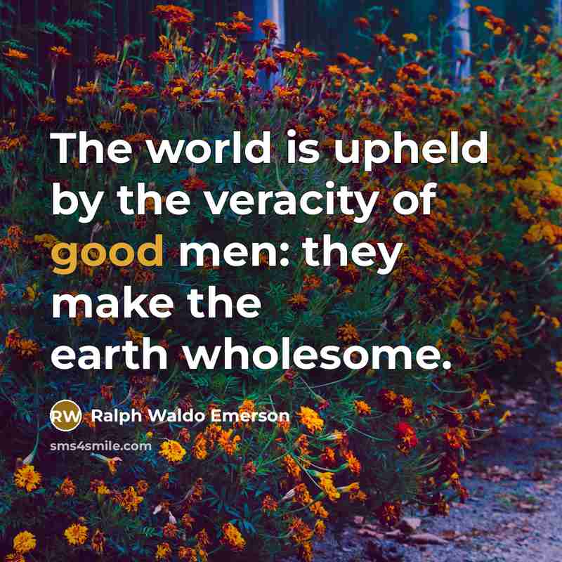 “The world is upheld by the veracity of good men:…” quote by Ralph Waldo Emerson