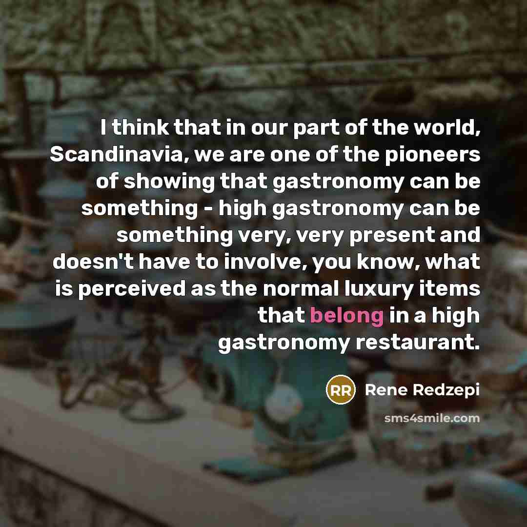 “I think that in our part of the world, Scandinavia,…” quote by Rene Redzepi