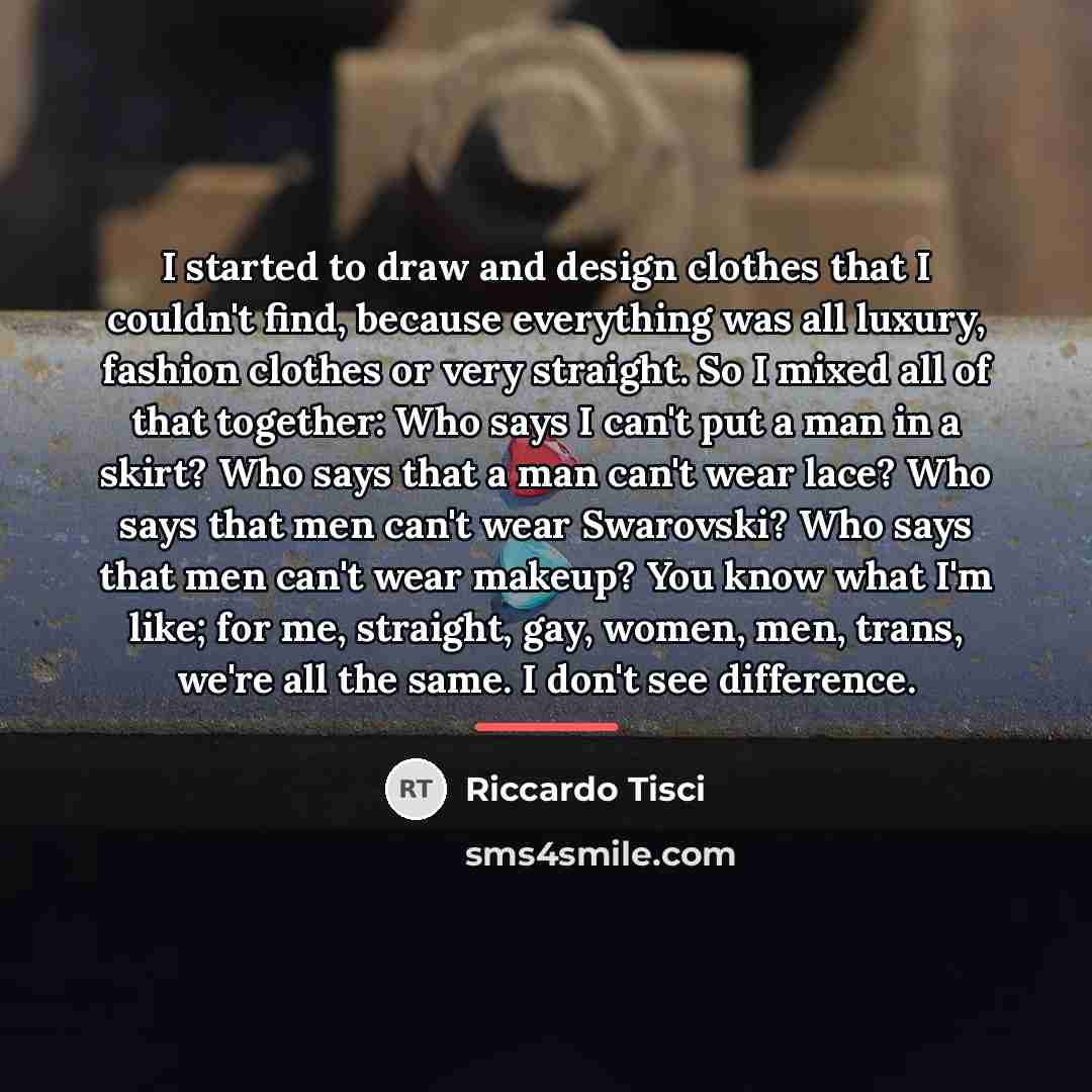 “I started to draw and design clothes that I couldn't…” quote by Riccardo Tisci