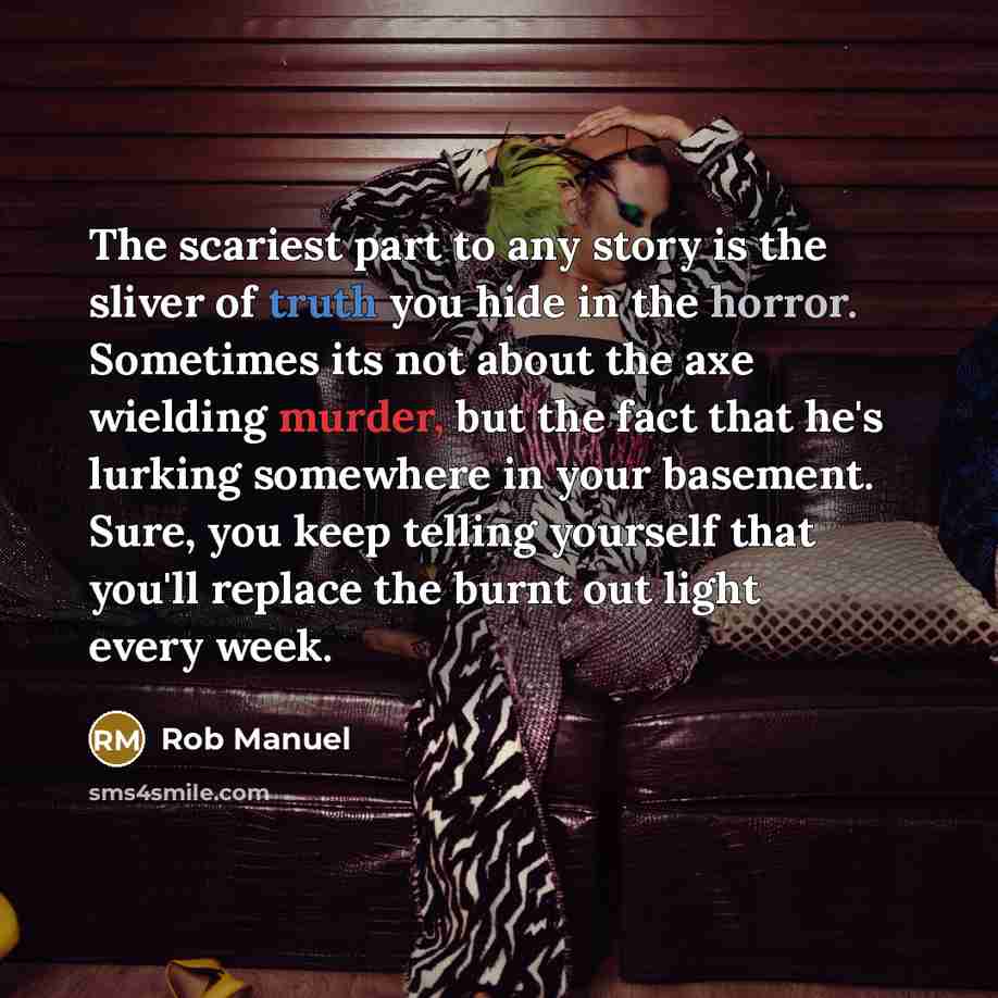 “The scariest part to any story is the sliver of…” quote by Rob Manuel