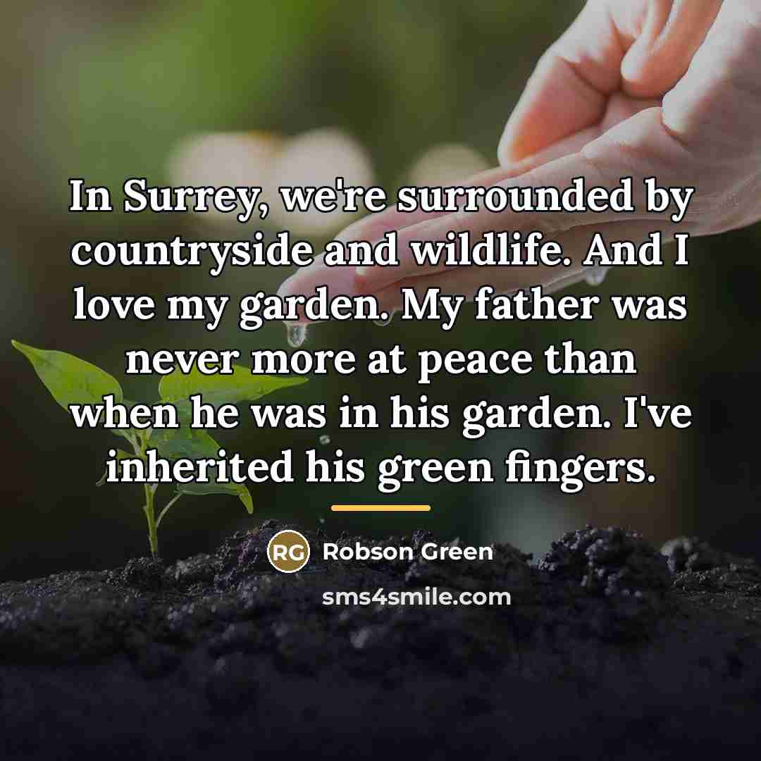 “In Surrey, we're surrounded by countryside and wildlife. And I…” quote by Robson Green