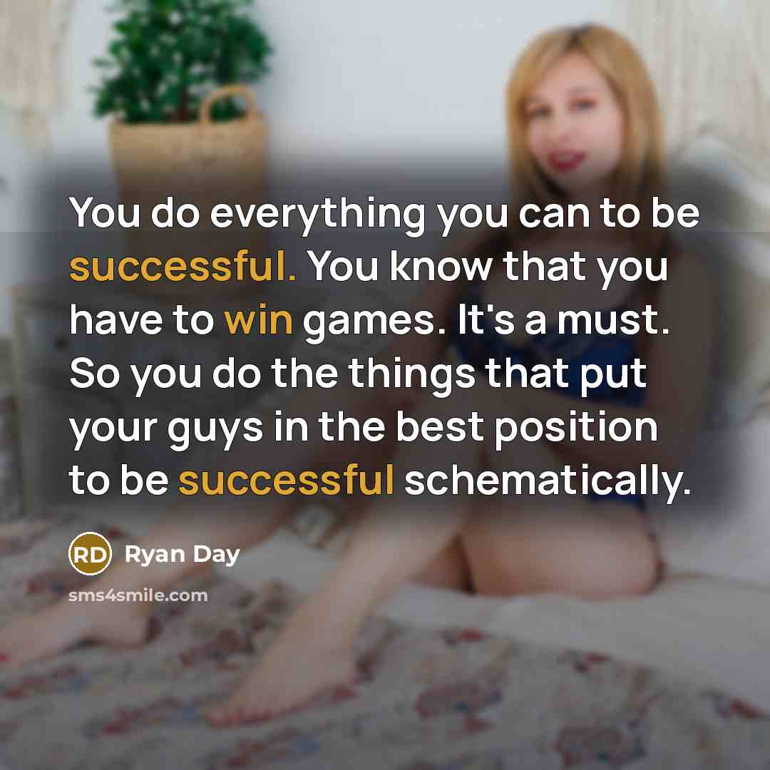 “You do everything you can to be successful. You know…” quote by Ryan Day