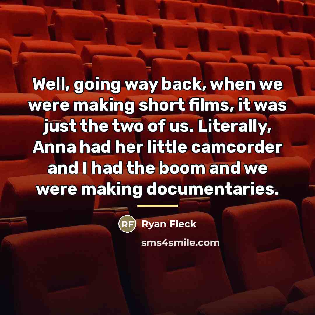 “Well, going way back, when we were making short films,…” quote by Ryan Fleck