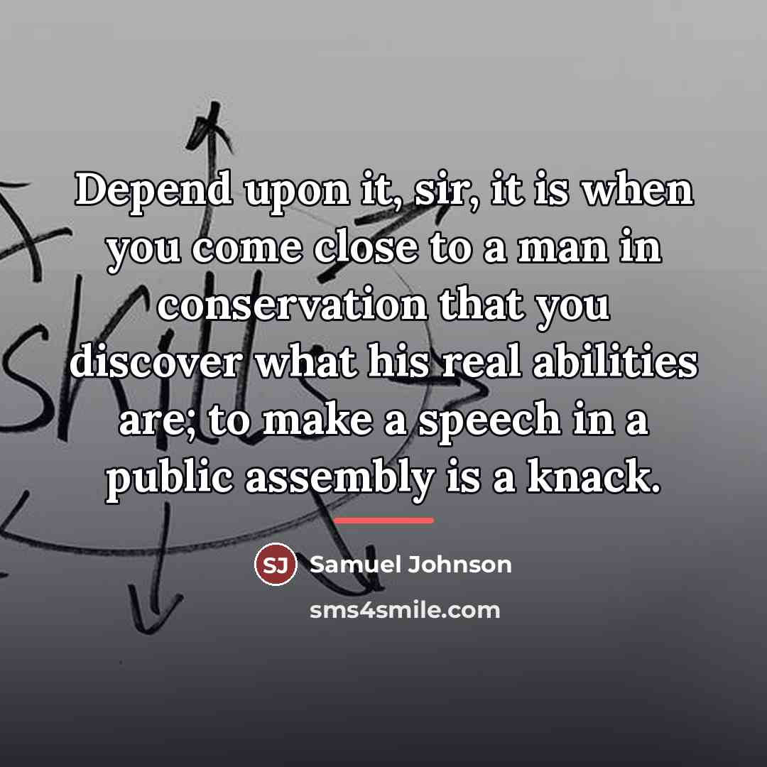 “Depend upon it, sir, it is when you come close…” quote by Samuel Johnson