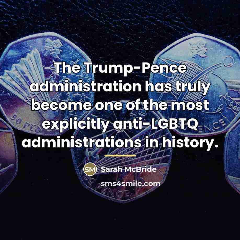 “The Trump-Pence administration has truly become one of the most…” quote by Sarah McBride