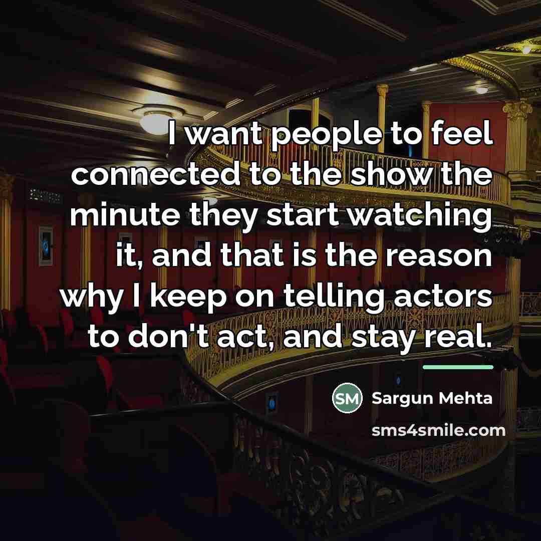 “I want people to feel connected to the show the…” quote by Sargun Mehta
