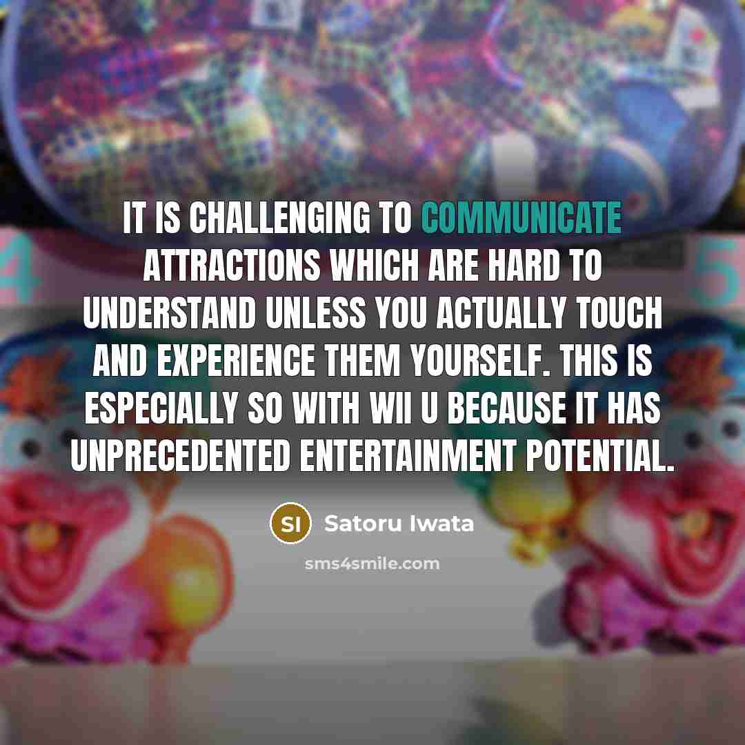 “It is challenging to communicate attractions which are hard to…” quote by Satoru Iwata