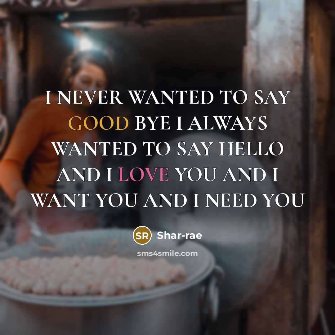 “I NEVER WANTED TO SAY GOOD BYE I ALWAYS WANTED…” quote by Shar-rae
