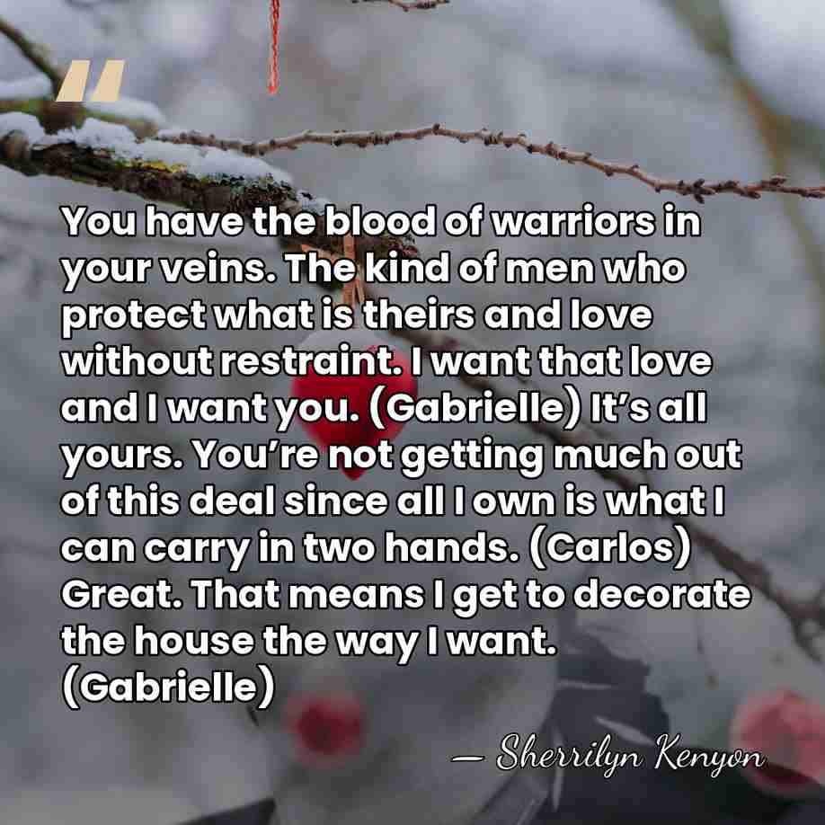 You have the blood of warriors in your veins. The kind of&hellip; - Sherrilyn Kenyon