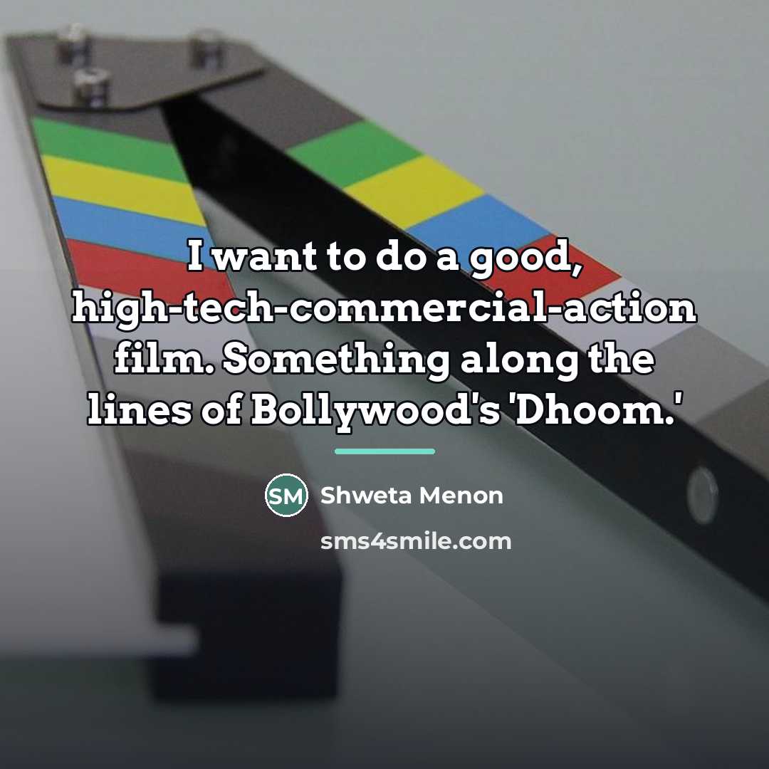 “I want to do a good, high-tech-commercial-action film. Something along…” quote by Shweta Menon