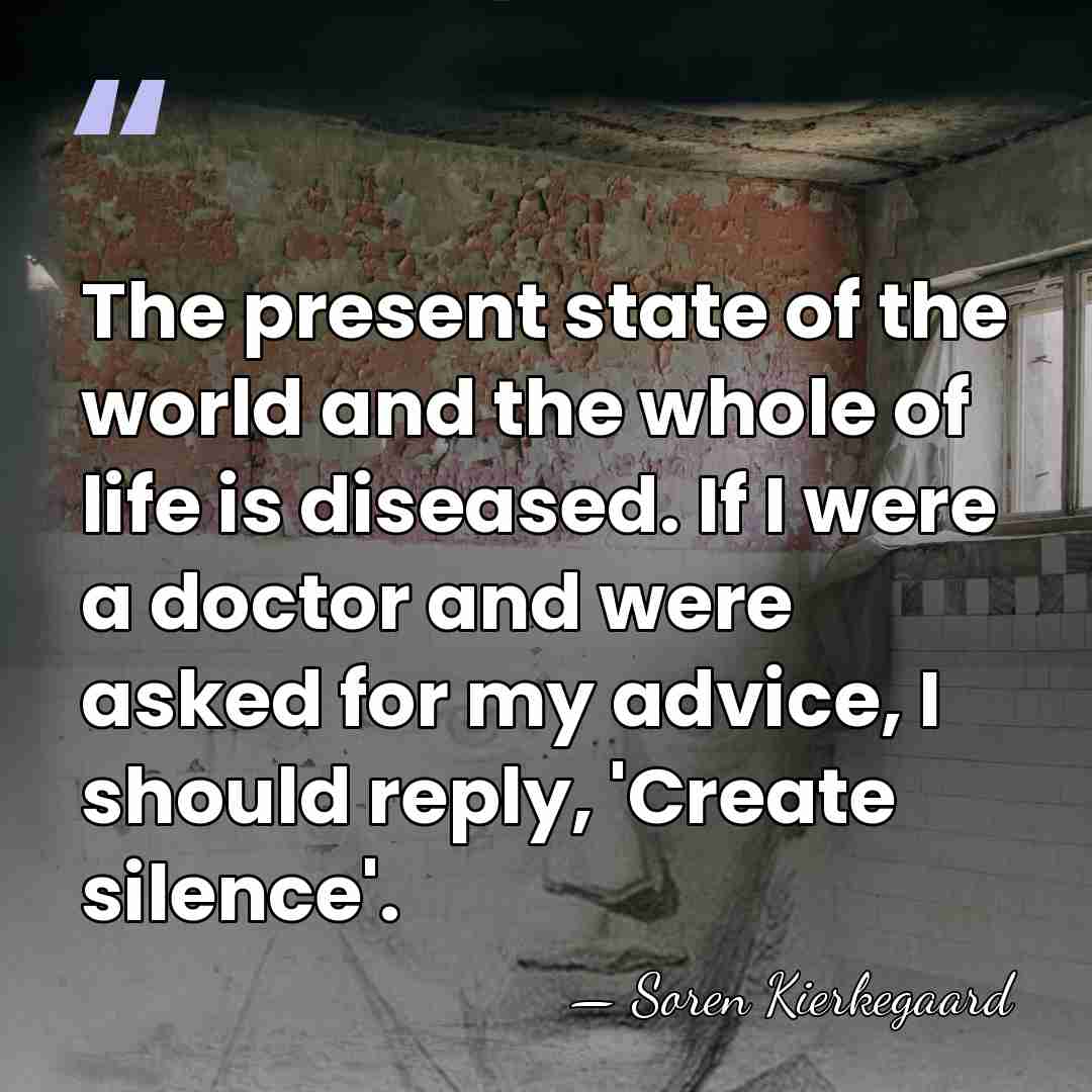 The present state of the world and the whole of life is&hellip; - Soren Kierkegaard
