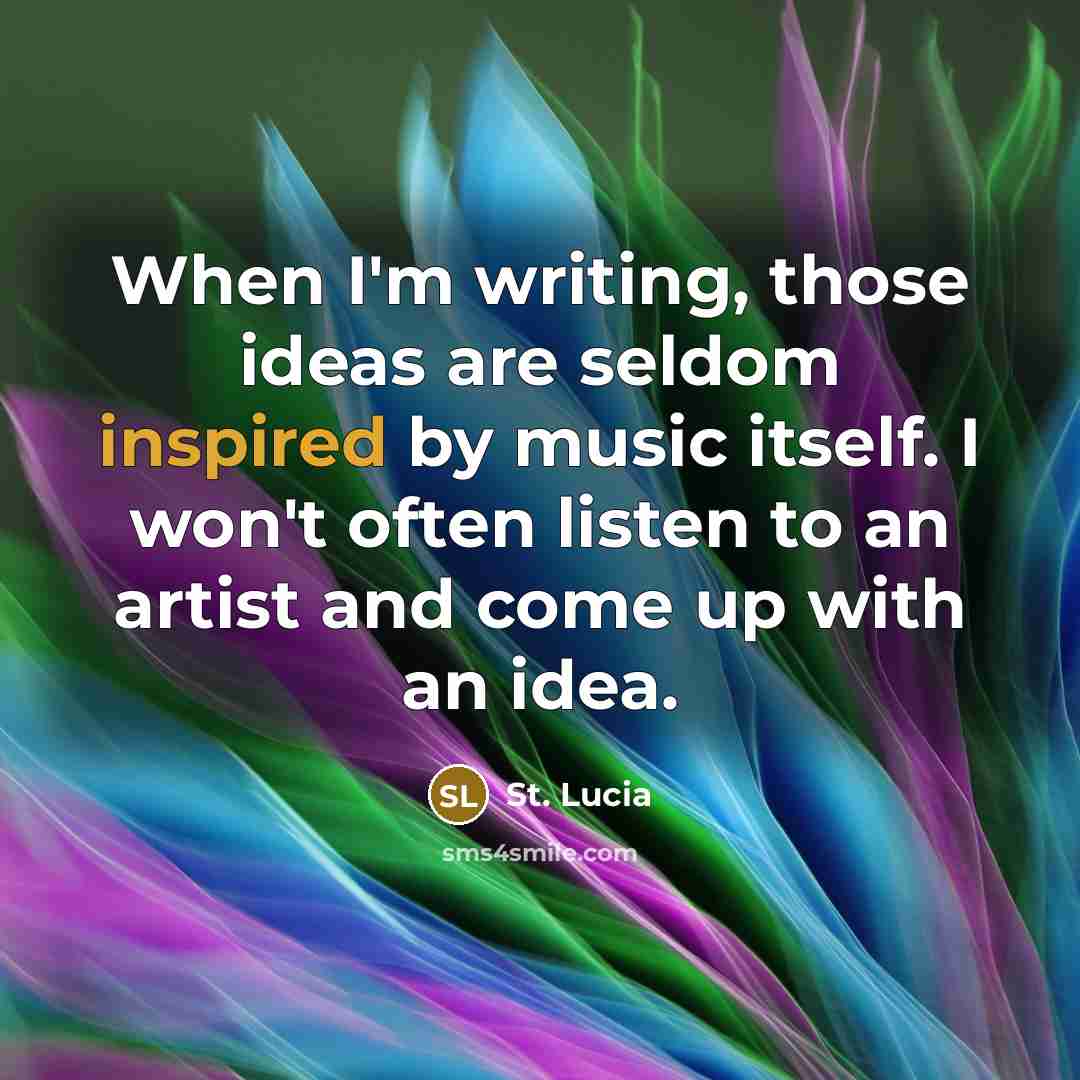 “When I'm writing, those ideas are seldom inspired by music…” quote by St. Lucia