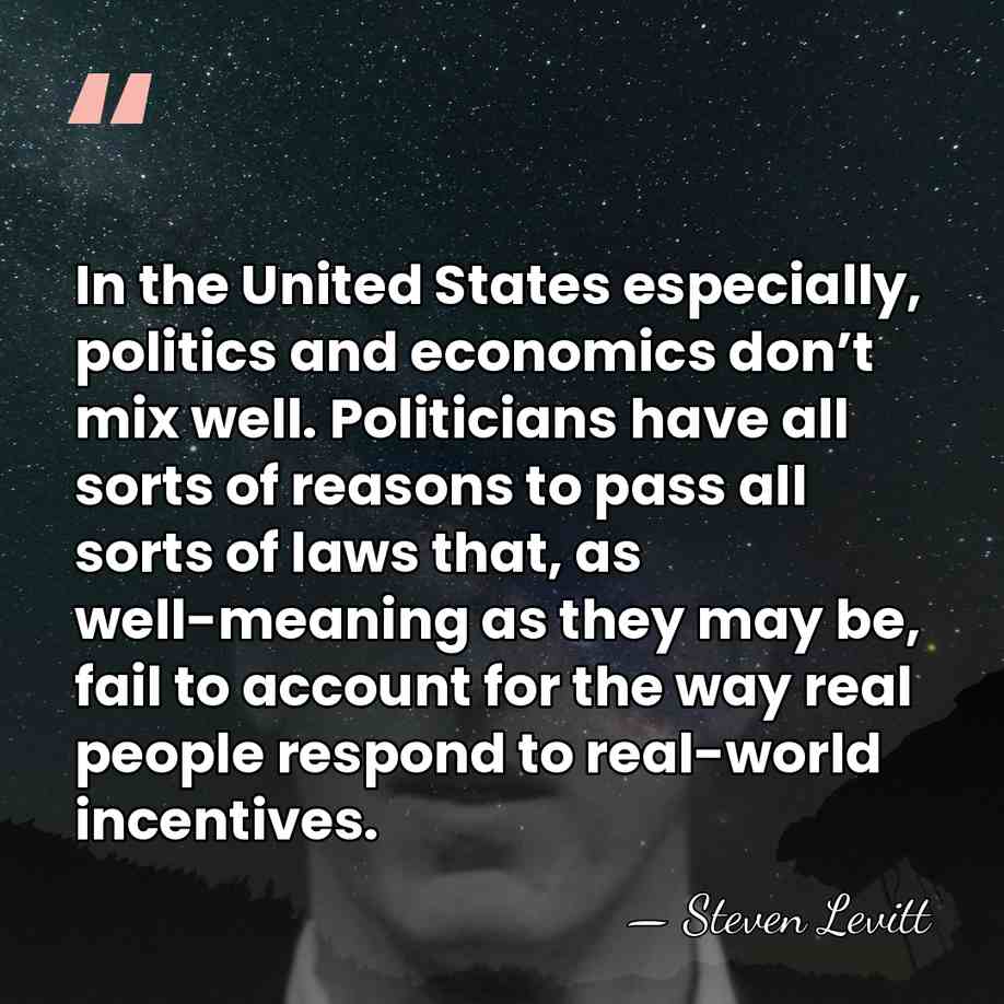 In the United States especially, politics and economics don’t mix well. Politicians&hellip; - Steven Levitt