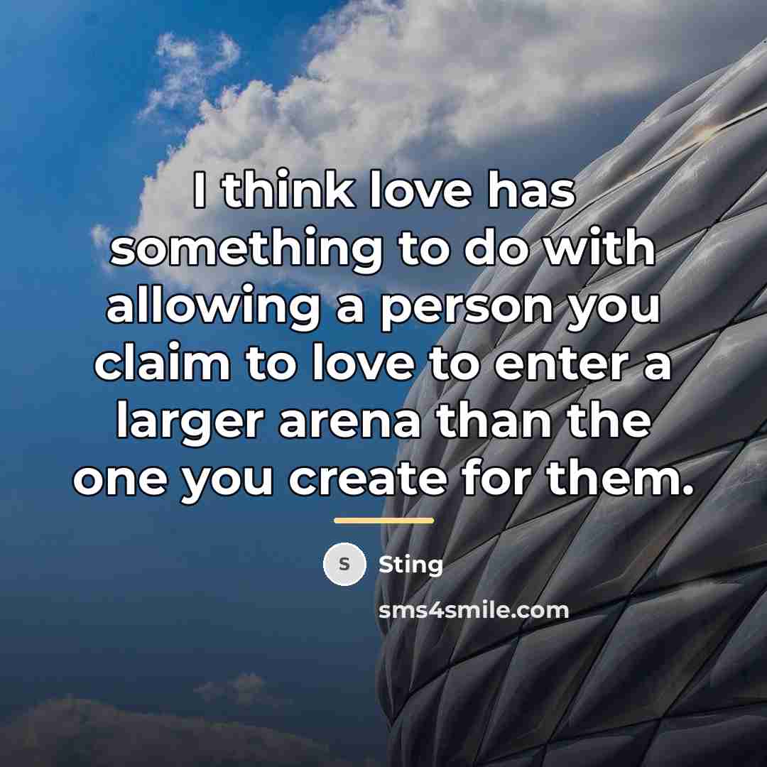 “I think love has something to do with allowing a…” quote by Sting