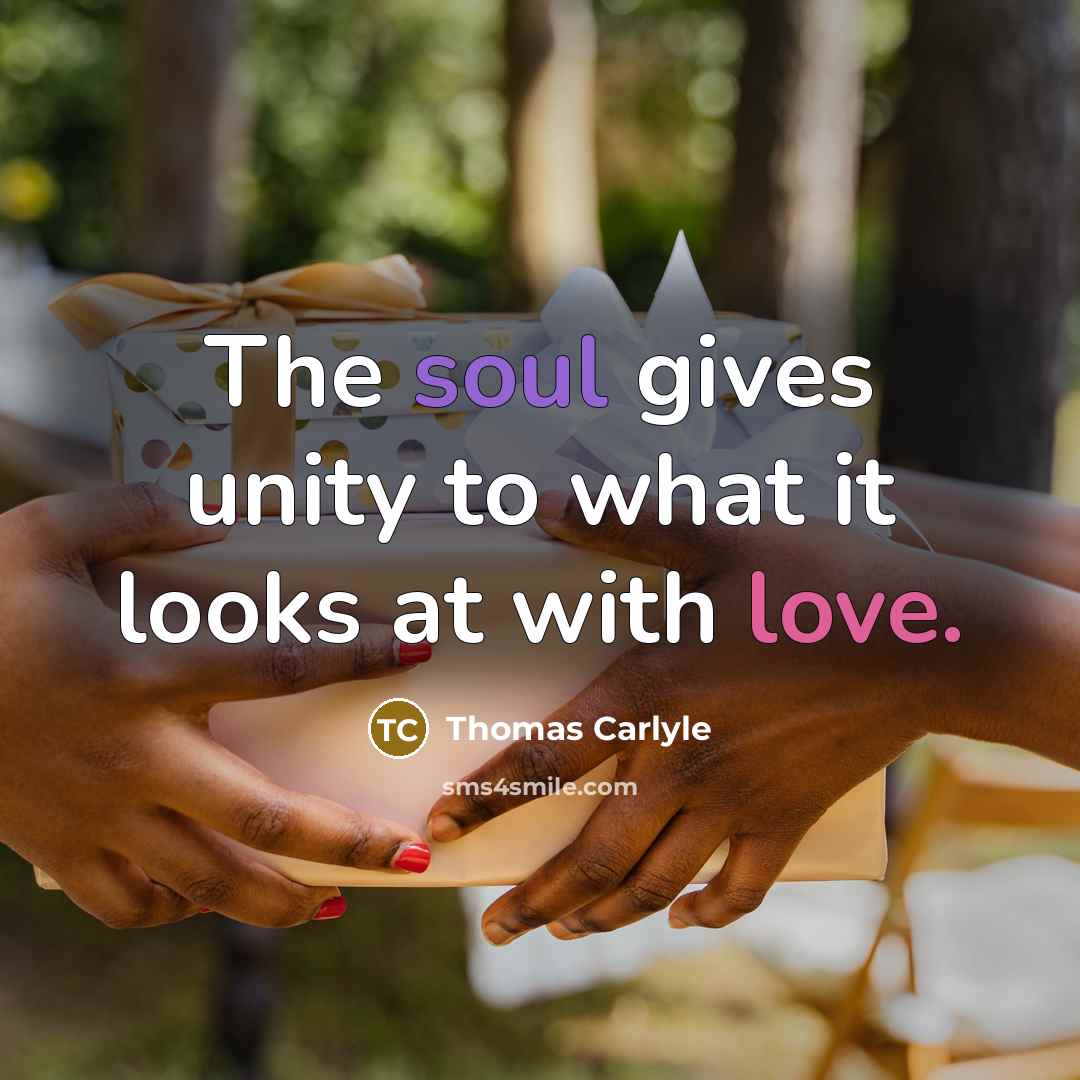“The soul gives unity to what it looks at with…” quote by Thomas Carlyle