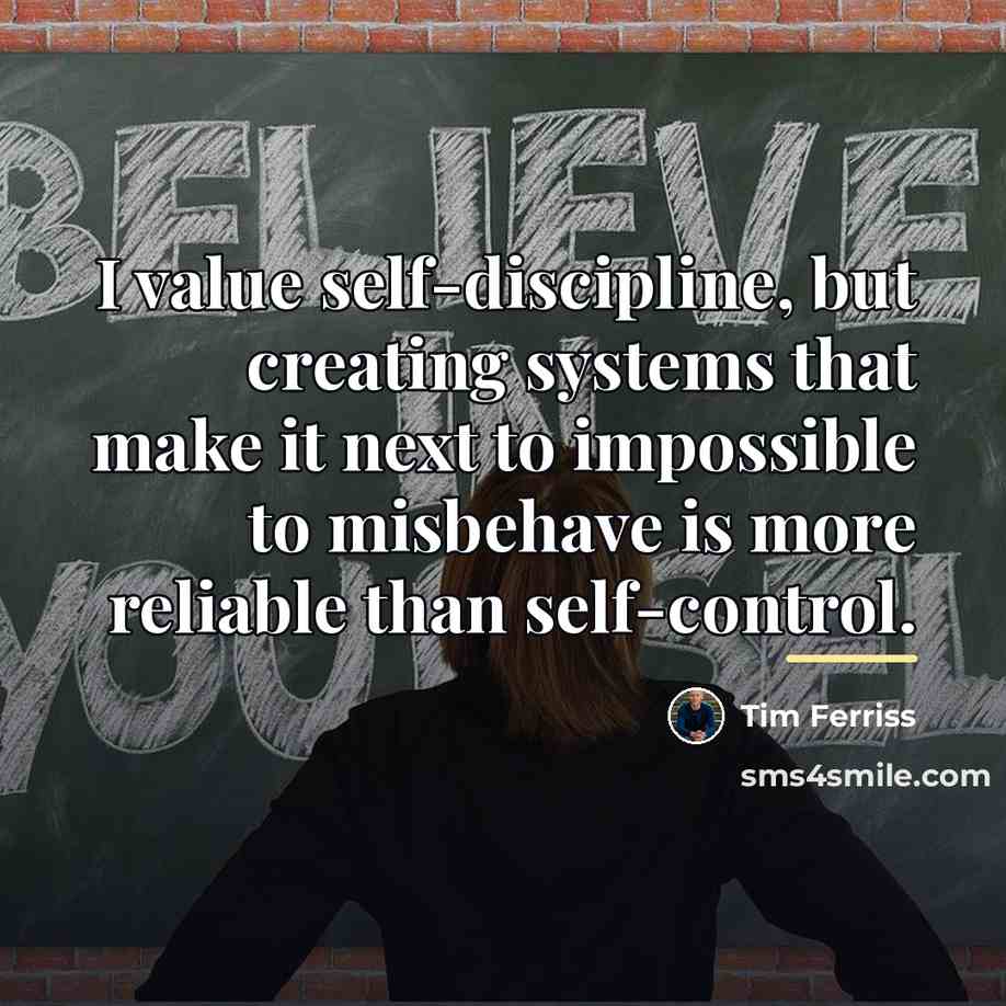 “I value self-discipline, but creating systems that make it next…” quote by Tim Ferriss
